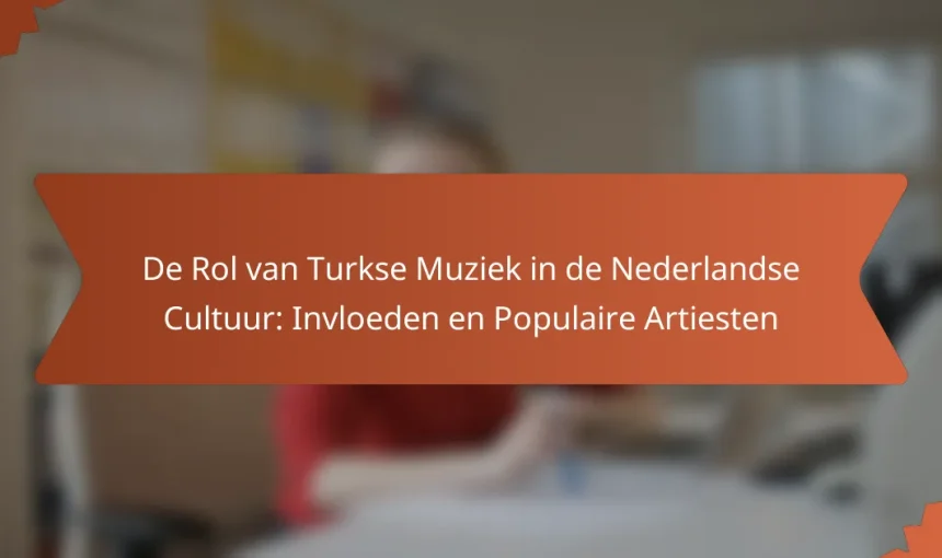De Rol van Turkse Muziek in de Nederlandse Cultuur: Invloeden en Populaire Artiesten