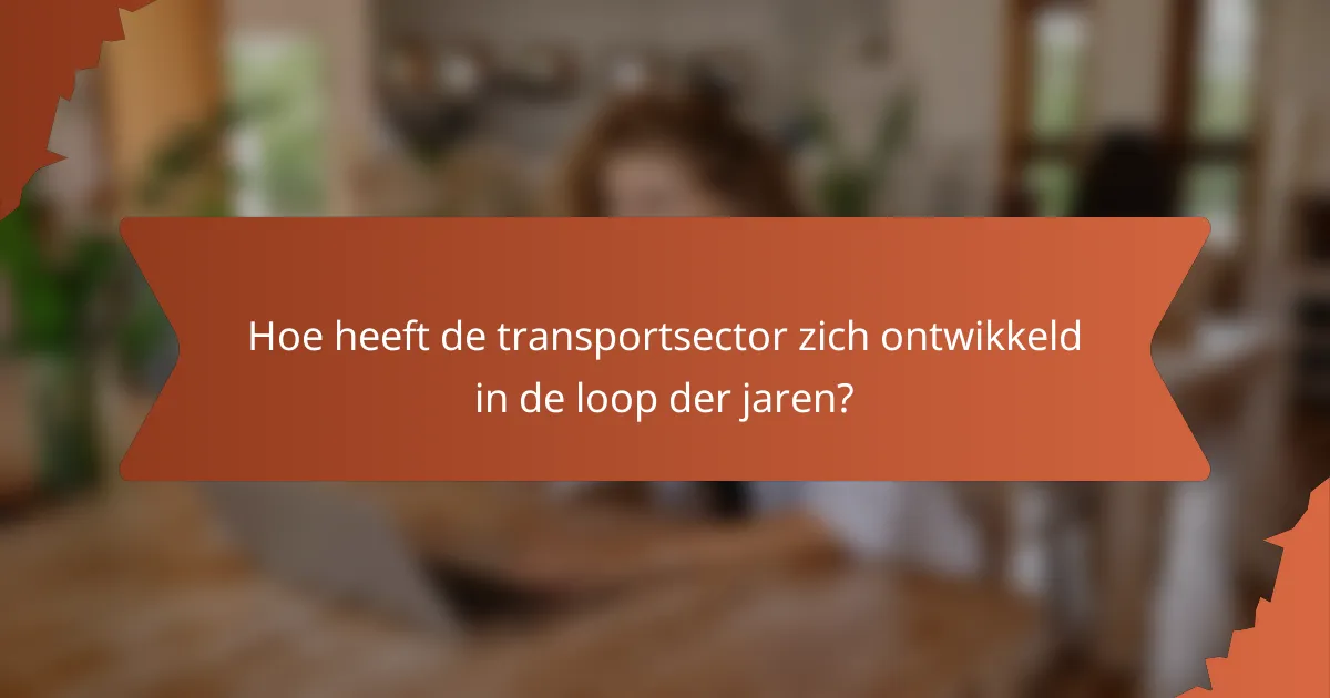 Hoe heeft de transportsector zich ontwikkeld in de loop der jaren?