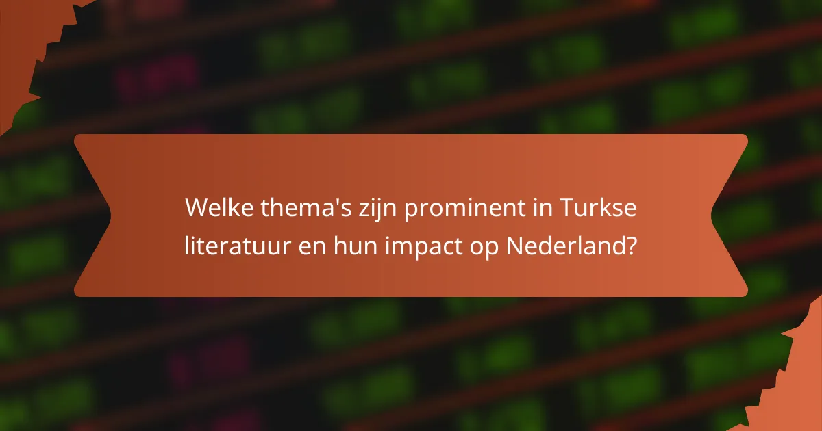 Welke thema's zijn prominent in Turkse literatuur en hun impact op Nederland?
